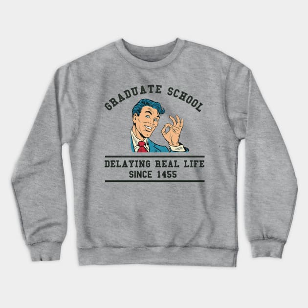 PhD Grad School - Delaying Life Crewneck Sweatshirt by karutees